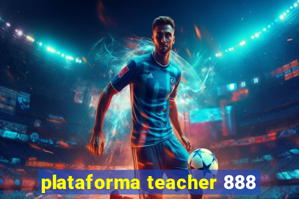 plataforma teacher 888